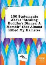 100 Statements about Stealing Buddha's Dinner: A Memoir That Almost Killed My Hamster