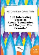 My Grandma Loves This!: 100 Interesting Factoids about Foundation and Empire: The Favorite