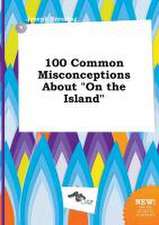 100 Common Misconceptions about on the Island