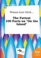 Women Love Girth... the Fattest 100 Facts on on the Island