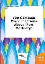 100 Common Misconceptions about Port Mortuary