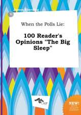 When the Polls Lie: 100 Reader's Opinions the Big Sleep