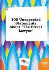 100 Unexpected Statements about the Street Lawyer