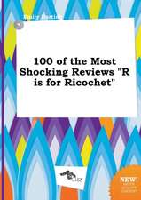 100 of the Most Shocking Reviews R Is for Ricochet