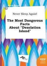 Never Sleep Again! the Most Dangerous Facts about Desolation Island