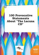 100 Provocative Statements about the Lacuna CD