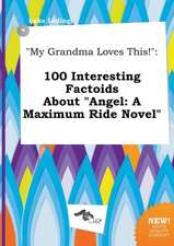 My Grandma Loves This!: 100 Interesting Factoids about Angel: A Maximum Ride Novel