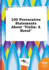 100 Provocative Statements about Violin