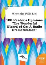 When the Polls Lie: 100 Reader's Opinions the Wonderful Wizard of Oz: A Radio Dramatization