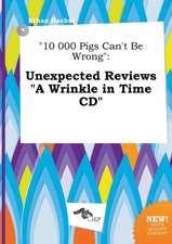 10 000 Pigs Can't Be Wrong: Unexpected Reviews a Wrinkle in Time CD