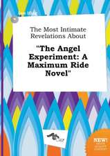 The Most Intimate Revelations about the Angel Experiment: A Maximum Ride Novel