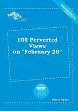 100 Perverted Views on February 20