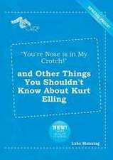 You're Nose Is in My Crotch! and Other Things You Shouldn't Know about Kurt Elling