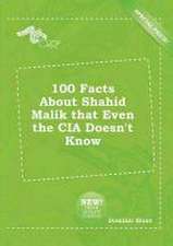 100 Facts about Shahid Malik That Even the CIA Doesn't Know