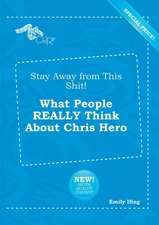 Stay Away from This Shit! What People Really Think about Chris Hero