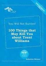 You Will Not Survive! 100 Things That May Kill You about Trent Williams