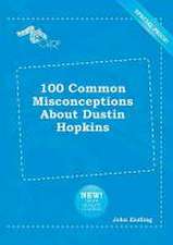 100 Common Misconceptions about Dustin Hopkins