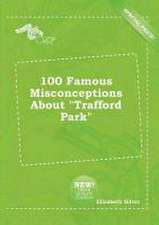 100 Famous Misconceptions about Trafford Park