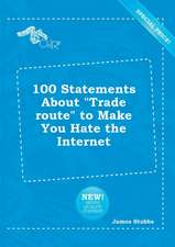 100 Statements about Trade Route to Make You Hate the Internet