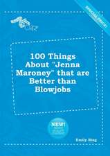 100 Things about Jenna Maroney That Are Better Than Blowjobs