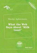 Wacky Aphorisms, What the Web Says about Milk Toast