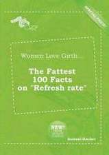 Women Love Girth... the Fattest 100 Facts on Refresh Rate