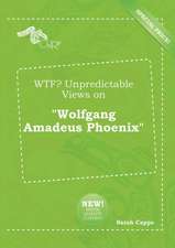 Wtf? Unpredictable Views on Wolfgang Amadeus Phoenix