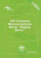 100 Common Misconceptions about Raging River