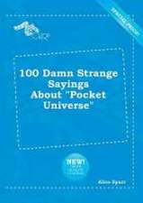 100 Damn Strange Sayings about Pocket Universe