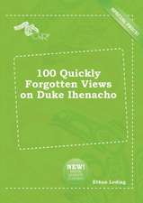 100 Quickly Forgotten Views on Duke Ihenacho