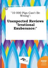 10 000 Pigs Can't Be Wrong: Unexpected Reviews Irrational Exuberance: