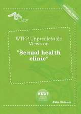 Wtf? Unpredictable Views on Sexual Health Clinic