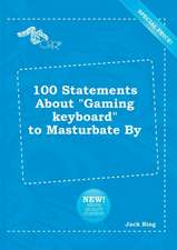 100 Statements about Gaming Keyboard to Masturbate by