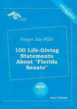 Forget the Pills! 100 Life-Giving Statements about Florida Senate