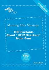 Morning After Musings, 100 Factoids about 1812 Overture from 5am