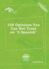 100 Opinions You Can Not Trust on 3 Spanish