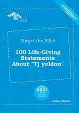 Forget the Pills! 100 Life-Giving Statements about Tj Yeldon