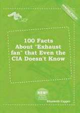 100 Facts about Exhaust Fan That Even the CIA Doesn't Know