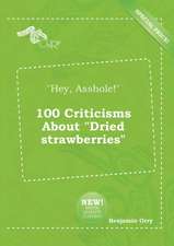 Hey, Asshole! 100 Criticisms about Dried Strawberries