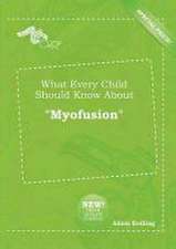 What Every Child Should Know about Myofusion