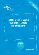 100 Vile Facts about Wine Spectator