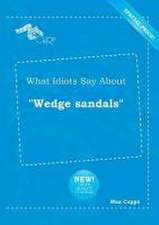 What Idiots Say about Wedge Sandals