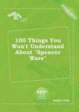 100 Things You Won't Understand about Spencer Ware