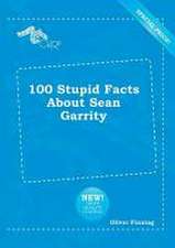 100 Stupid Facts about Sean Garrity