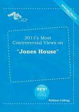 2013's Most Controversial Views on Jones House