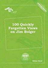 100 Quickly Forgotten Views on Jim Bolger