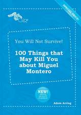 You Will Not Survive! 100 Things That May Kill You about Miguel Montero