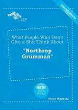 What People Who Don't Give a Shit Think about Northrop Grumman