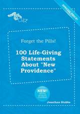 Forget the Pills! 100 Life-Giving Statements about New Providence