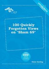 100 Quickly Forgotten Views on Sham 69